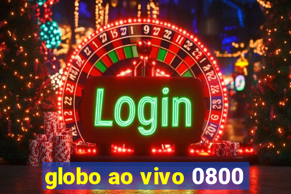 globo ao vivo 0800